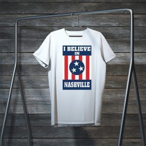 I Believe In Nashville Nashville Strong Tee Shirts