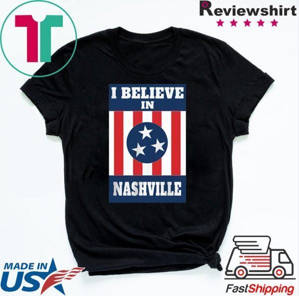 I Believe In Nashville - Nashville Forever Strong Tee Shirts