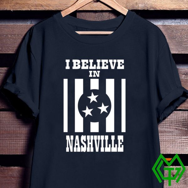 I Believe In Nashville Shirt