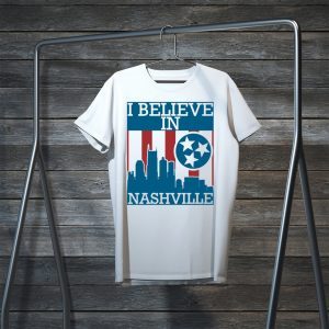 I Believe In “Nashville” Tennessee Nashville Strong City Sign Tee Shirts