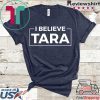 I Believe Tara Tee Shirts