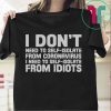 I Don’t Need To Self-Isolate From Coronavirus I Need To Self-Isolate From Idiots Tee Shirts