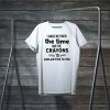 I Have Neither The Time Nor The Crayons To Explain This To You Tee Shirts