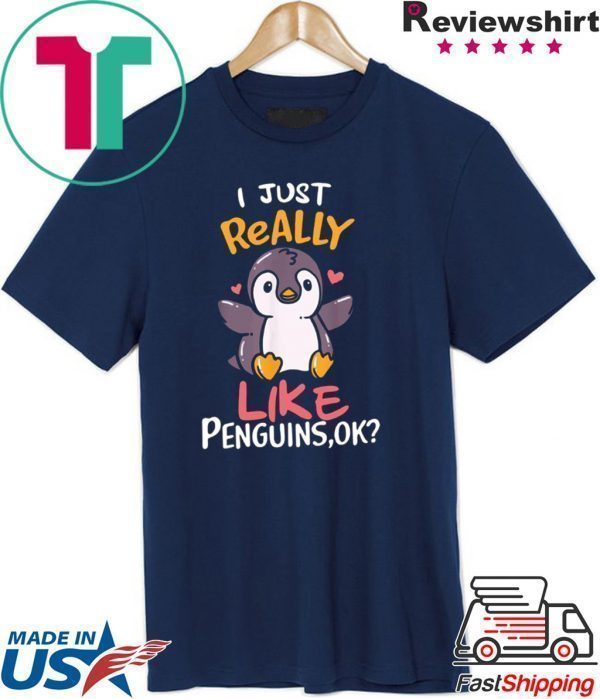 I Just Really Like Penguins Ok Tee Shirts