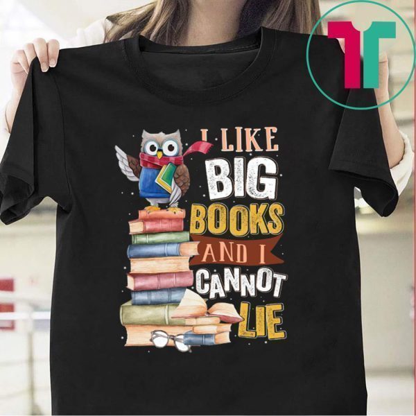 I Like Big Books And I Cannot Lie Tee Shirts