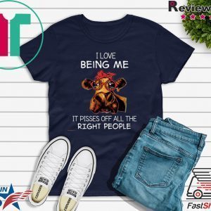 I Love Being Me It Pisses Off All The Right People Tee Shirts