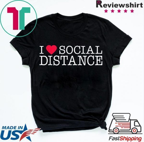 I Love Social Distance Tee Shirts