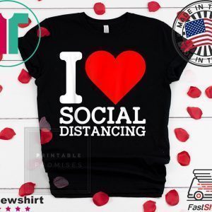 I Love Social Distancing Shirt Funny Virus Introvert Tee Shirt