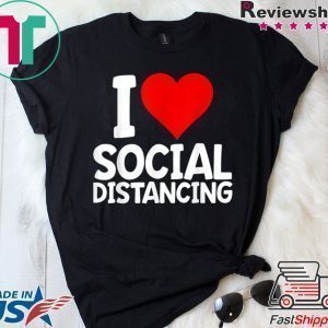 I Love Social Distancing Shirt Funny Virus Introvert Tee Shirts