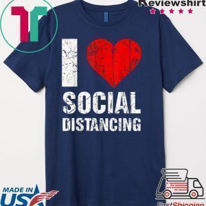 I Love Social Distancing Tee Shirts