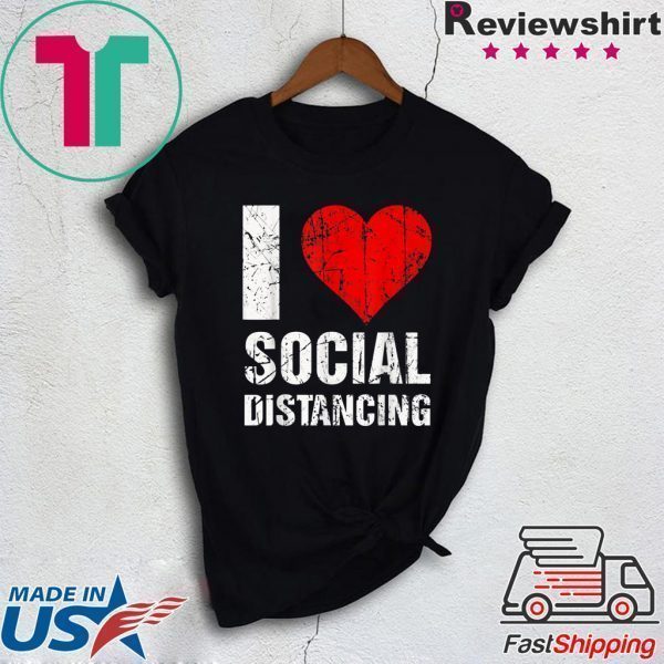 I Love Social Distancing Tee Shirts