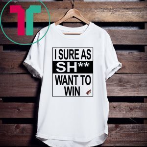 I SURE AS SHIT WANT TO WIN ARIZONA COYOTES TEE SHIRT