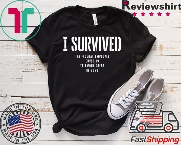 I Survived Fed Employee Telework Tee Shirt