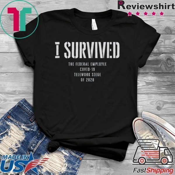 I Survived Fed Employee Telework Tee Shirts