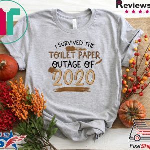 I Survived The Toilet Paper Outage Funny Tee Shirts