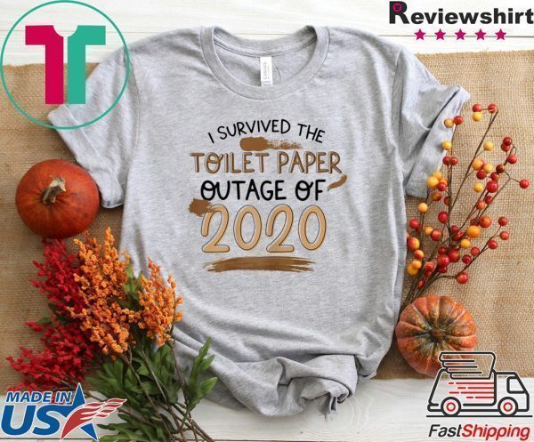 I Survived The Toilet Paper Outage Funny Tee Shirts