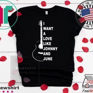 I Want A Love Like Johnny And June Tee Shirts