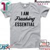 I am freaking essential Tee Shirts