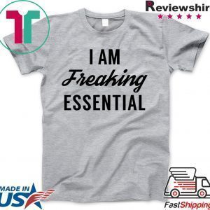 I am freaking essential Tee Shirts