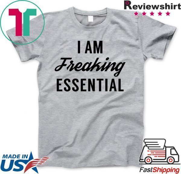 I am freaking essential Tee Shirts