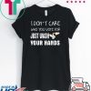 I don't care who you vote for just wash your hands Tee Shirts