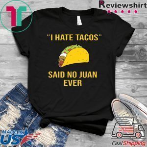 I have Tacos said no juan ever Tee Shirts