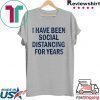 I have been social distancing for years funny Gift T-Shirt