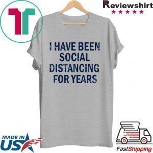 I have been social distancing for years funny Gift T-Shirt