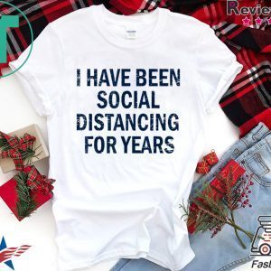 I have been social distancing for years funny Gift T-Shirt