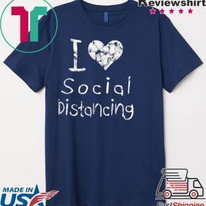 I love Social Distancing Tee T-Shirts