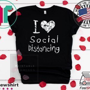 I love Social Distancing Tee T-Shirts