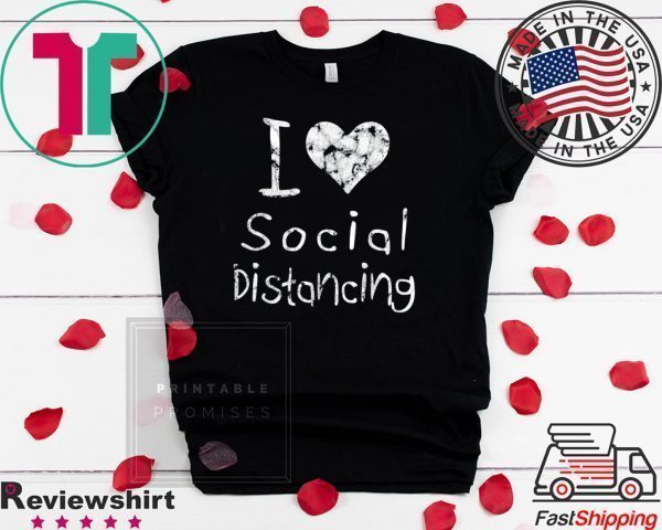 I love Social Distancing Tee T-Shirts