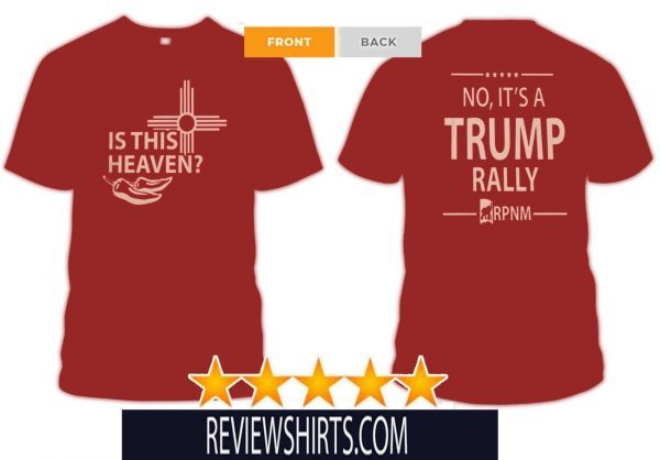 IS THIS HEAVEN ? - NO, IT'S A TRUMP RALLY HOT T-SHIRT