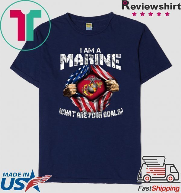 Iam A Marine What Are Your Goals Tee Shirts