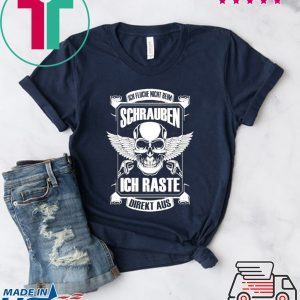 Ich Fluche Nicht Beim Schrauben Ich Raste Direkt Aus Tee Shirts