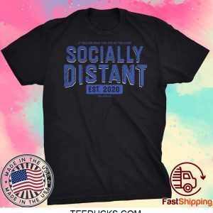 If You Can Read This You’re Too Close Socially Distant Tee Shirts
