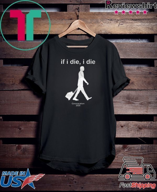 If i Die - i Die Coronacation 2020 Men's Tee Shirts