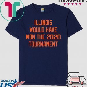 Illinois would have won the 2020 tournament Tee Shirts