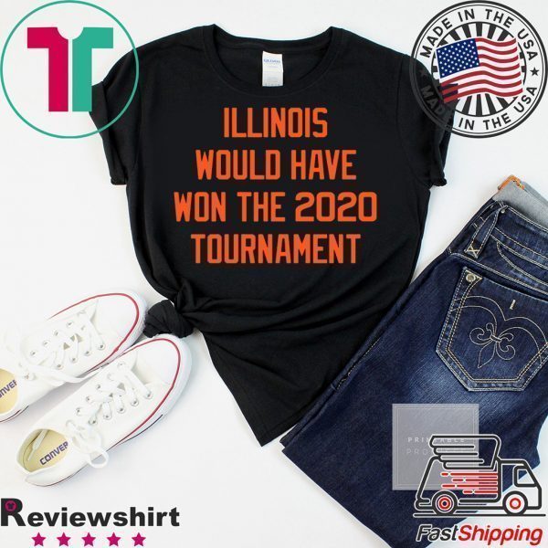 Illinois would have won the 2020 tournament Tee Shirts