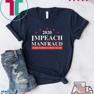 Impeach Manfraud Make Baseball Great Again Tee Shirts