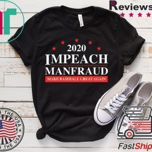 Impeach Manfraud Make Baseball Great Again Tee Shirts