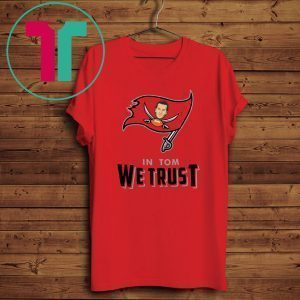 In Tom We Trust Tom Brady Bucs Tee Shirt