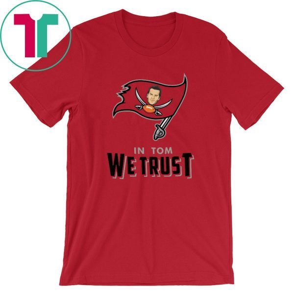 In Tom We Trust Tom Brady Bucs Tee Shirt