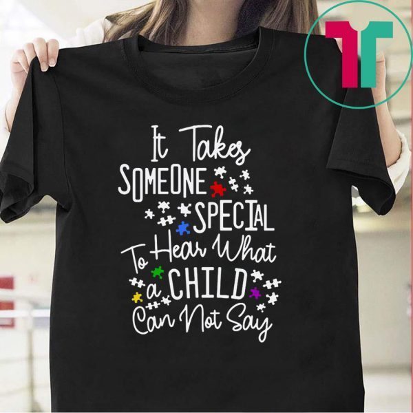 It Takes Someone Special To Hear What A Child Can Not Say Tee Shirts