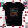 I’m Not The Step Dad I’m Just The dad That Stepped Up Tee Shirt