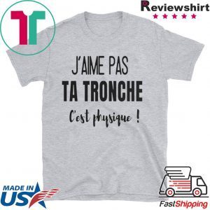 Jaime Pas Ta Tronche Cest Physique Tee Shirts