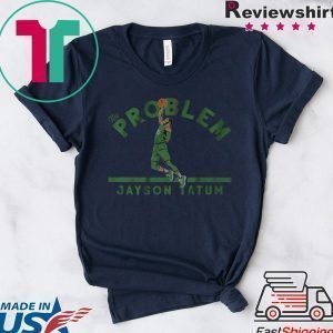 Jayson Tatum The Problem, Boston Tee Shirts