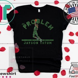 Jayson Tatum The Problem, Boston Tee Shirts