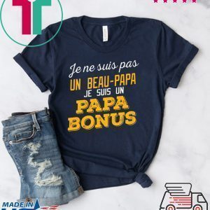 Je Ne Suis Pas Un Beau-Papa Je Suis Un Papa Bonus Tee Shirts