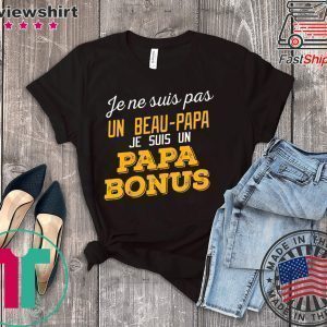 Je Ne Suis Pas Un Beau-Papa Je Suis Un Papa Bonus Tee Shirts